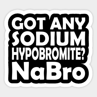 Chemistry - Got any sodium Hypobromite? NaBro w Sticker